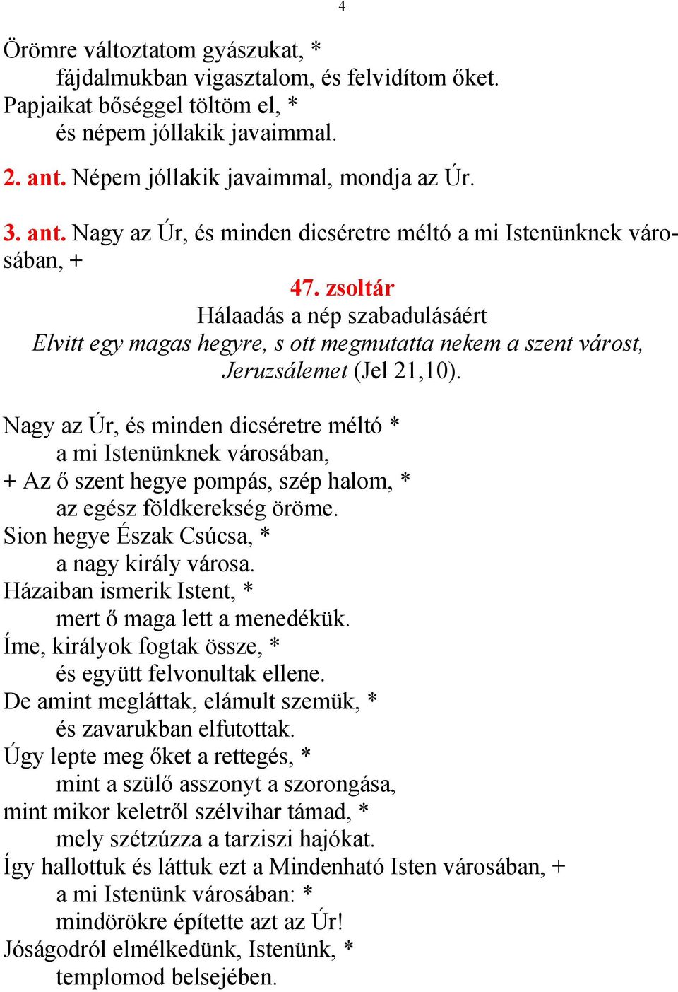 zsoltár Hálaadás a nép szabadulásáért Elvitt egy magas hegyre, s ott megmutatta nekem a szent várost, Jeruzsálemet (Jel 21,10).