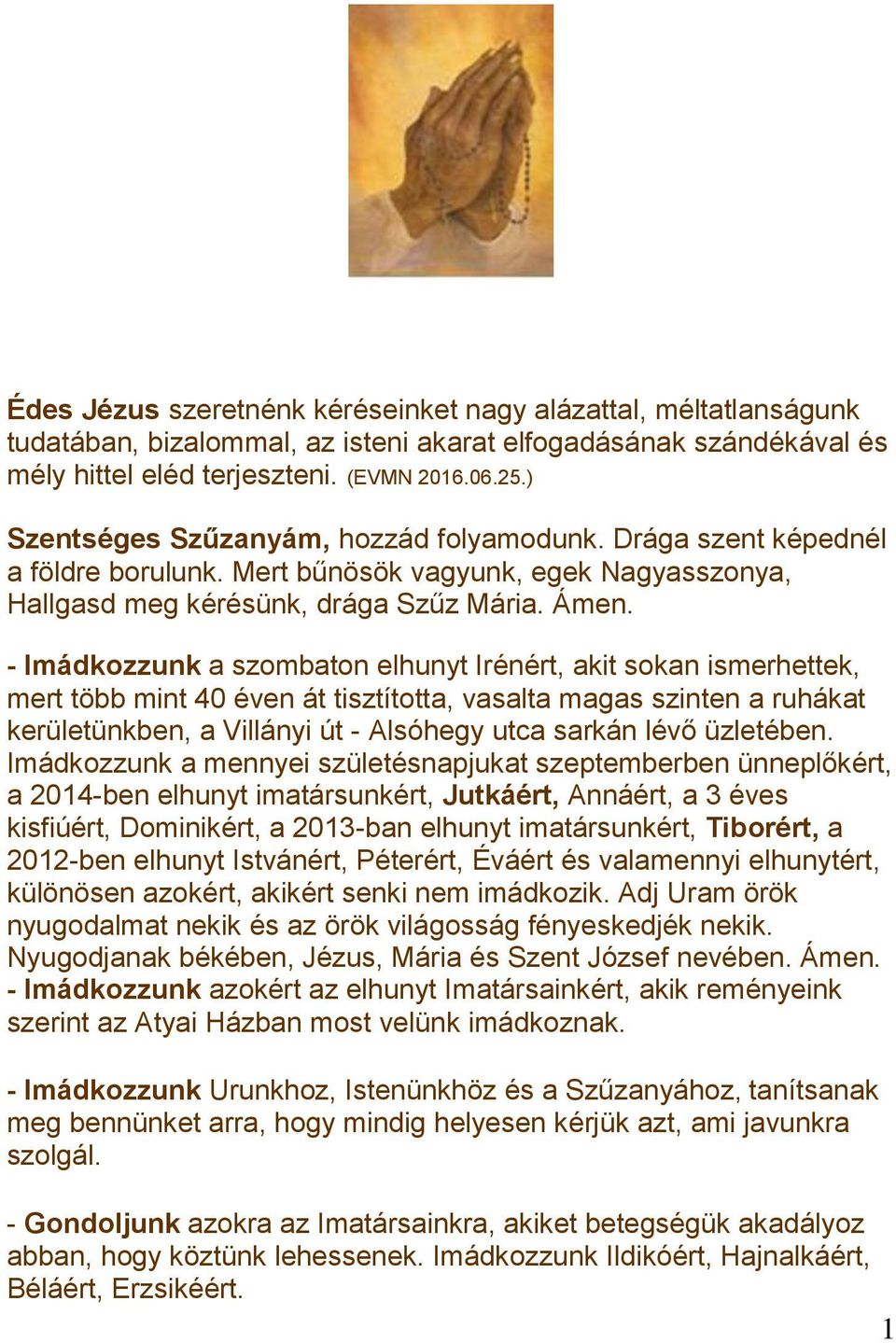 - Imádkozzunk a szombaton elhunyt Irénért, akit sokan ismerhettek, mert több mint 40 éven át tisztította, vasalta magas szinten a ruhákat kerületünkben, a Villányi út - Alsóhegy utca sarkán lévő