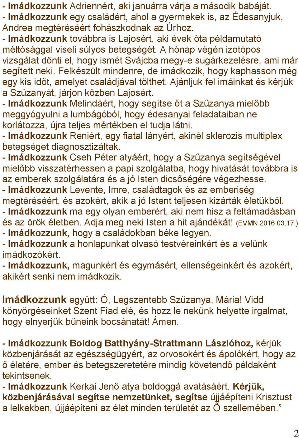 A hónap végén izotópos vizsgálat dönti el, hogy ismét Svájcba megy-e sugárkezelésre, ami már segített neki.