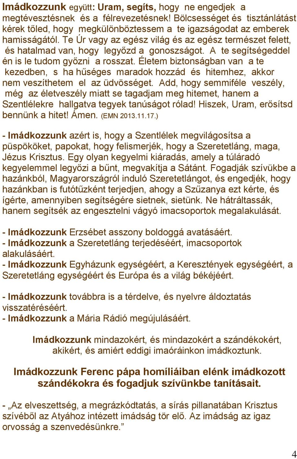 Életem biztonságban van a te kezedben, s ha hűséges maradok hozzád és hitemhez, akkor nem veszíthetem el az üdvösséget.