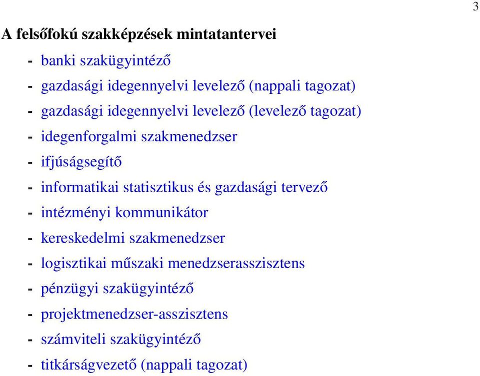 statisztikus és gazdasági tervező - intézményi kommunikátor - kereskedelmi szakmenedzser - logisztikai műszaki