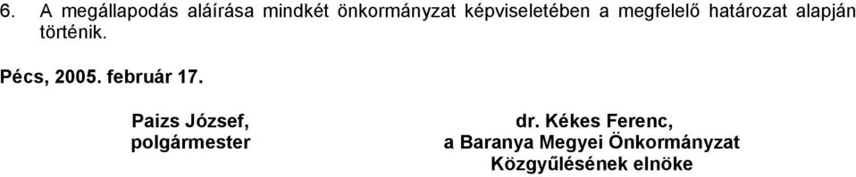 Pécs, 2005. február 17. Paizs József, polgármester dr.