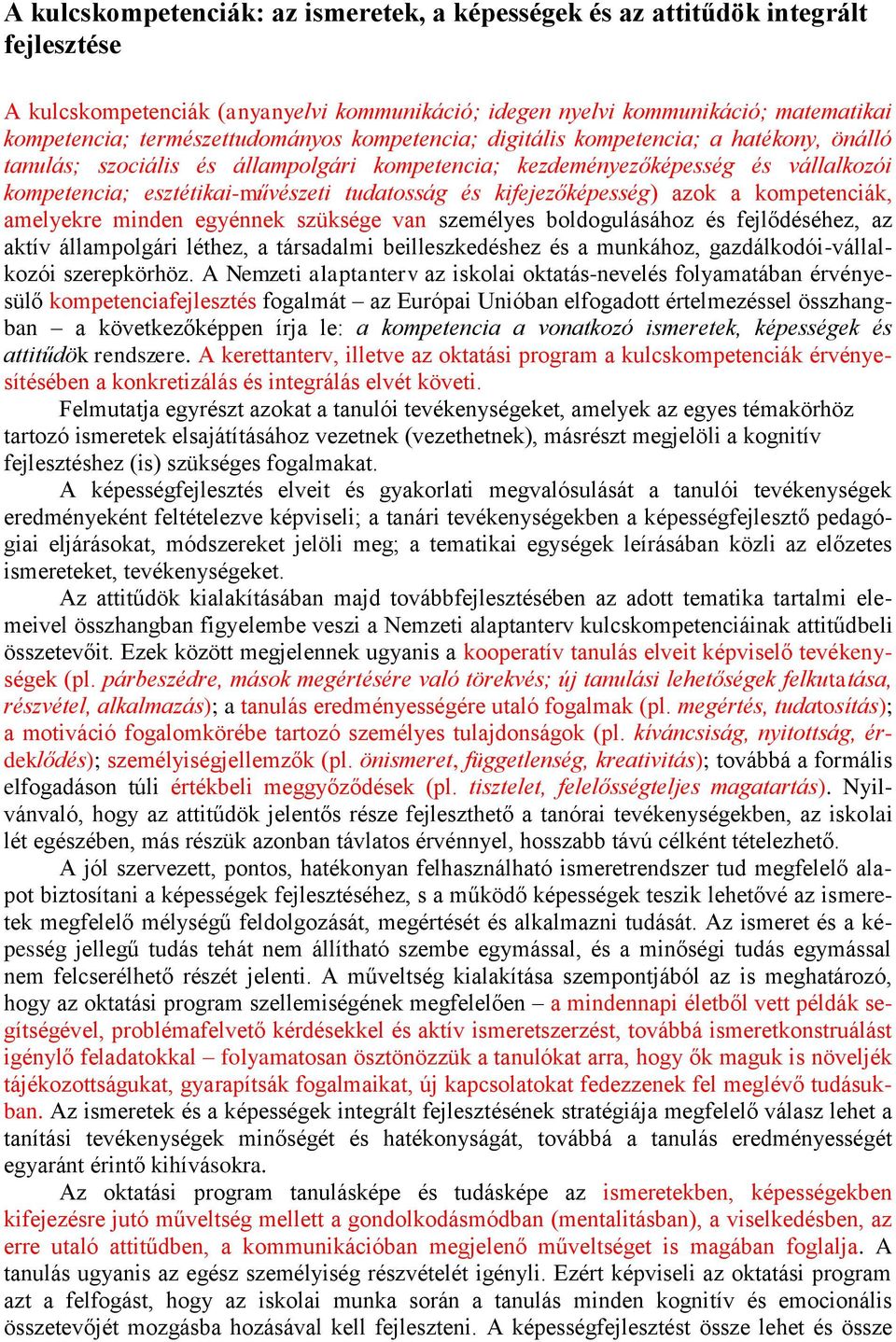 tudatosság és kifejezőképesség) azok a kompetenciák, amelyekre minden egyénnek szüksége van személyes boldogulásához és fejlődéséhez, az aktív állampolgári léthez, a társadalmi beilleszkedéshez és a