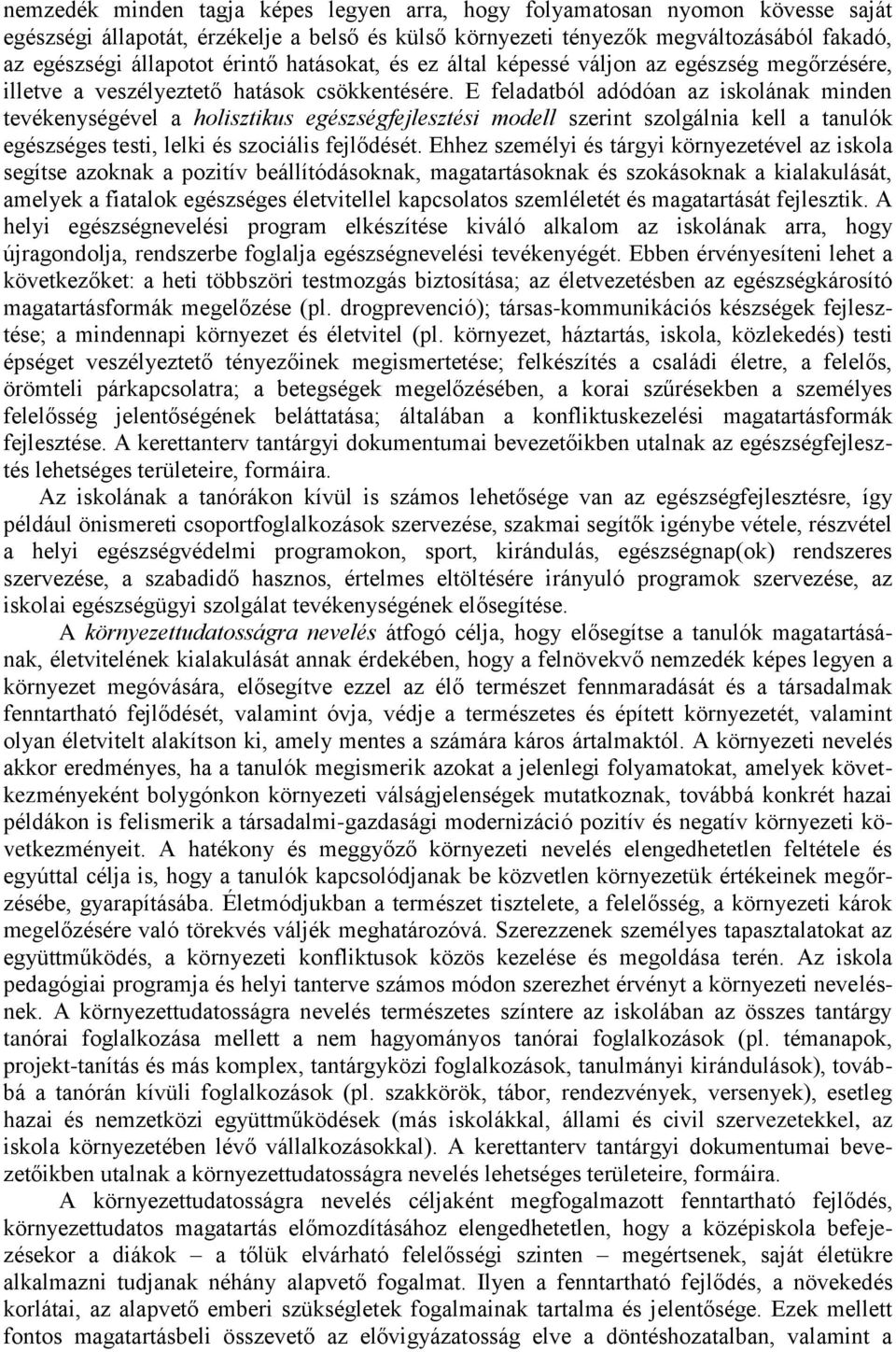E feladatból adódóan az iskolának minden tevékenységével a holisztikus egészségfejlesztési modell szerint szolgálnia kell a tanulók egészséges testi, lelki és szociális fejlődését.