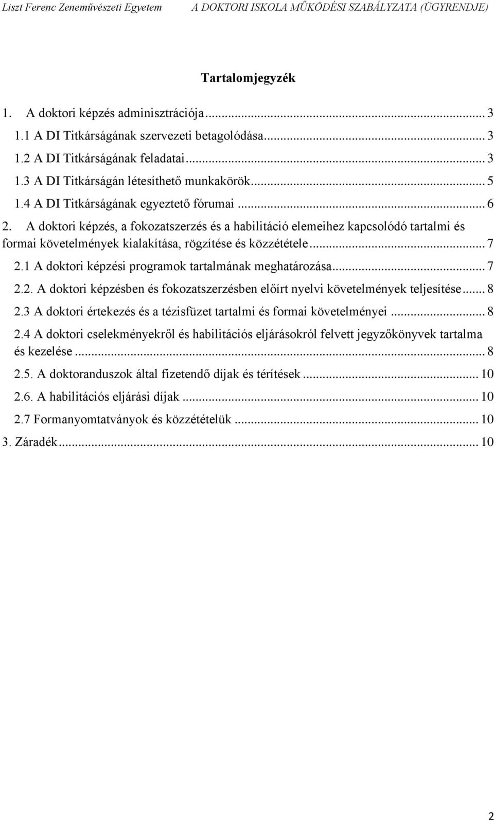 1 A doktori képzési programok tartalmának meghatározása... 7 2.2. A doktori képzésben és fokozatszerzésben előírt nyelvi követelmények teljesítése... 8 2.