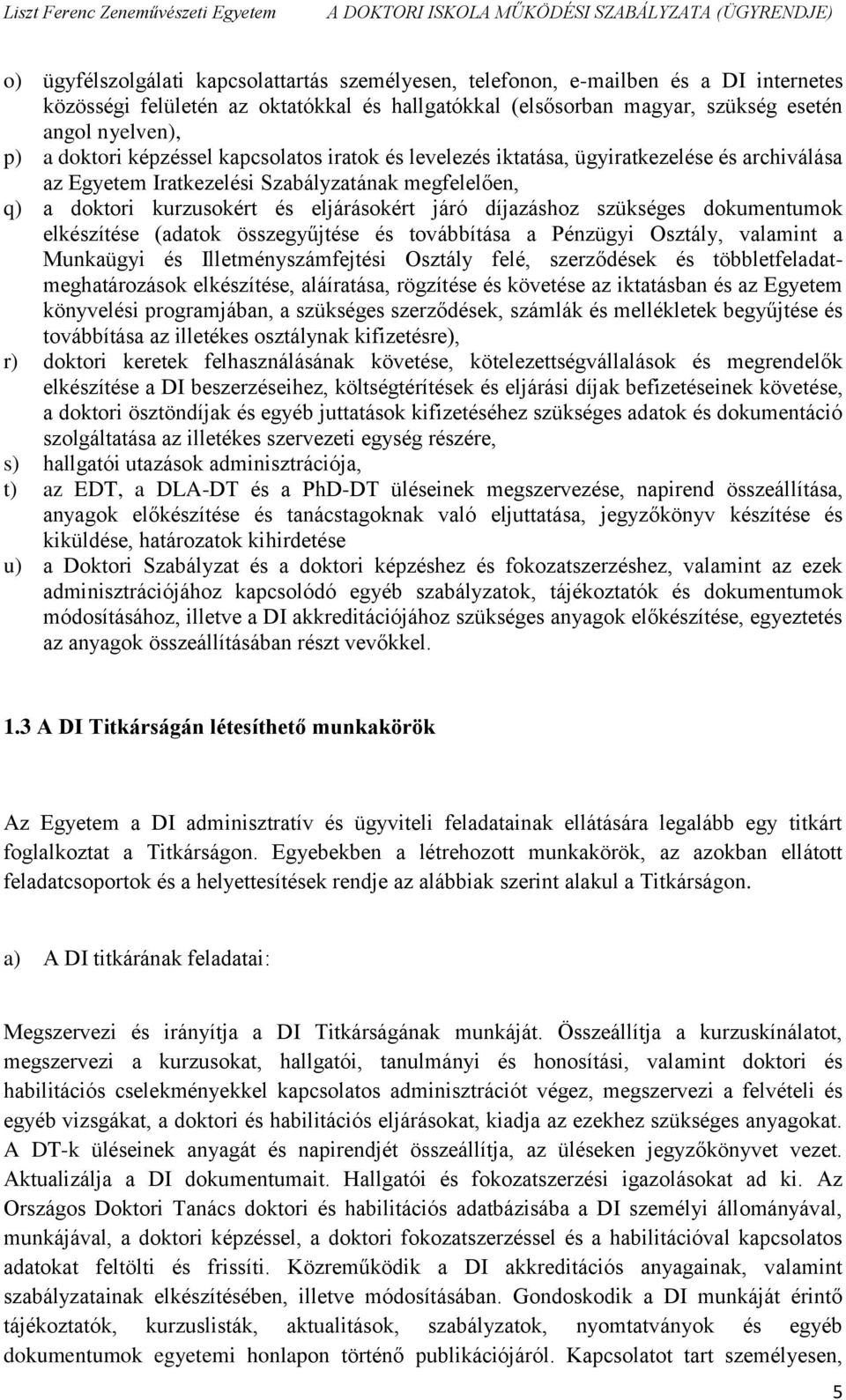 szükséges dokumentumok elkészítése (adatok összegyűjtése és továbbítása a Pénzügyi Osztály, valamint a Munkaügyi és Illetményszámfejtési Osztály felé, szerződések és többletfeladatmeghatározások