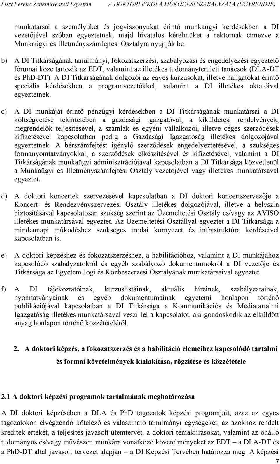 b) A DI Titkárságának tanulmányi, fokozatszerzési, szabályozási és engedélyezési egyeztető fórumai közé tartozik az EDT, valamint az illetékes tudományterületi tanácsok (DLA-DT és PhD-DT).