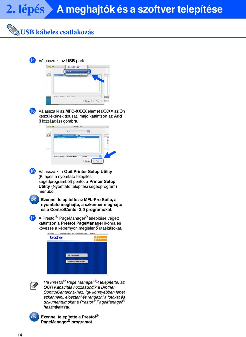 F Válassza ki a Quit Printer Setup Utility (Kilépés a nyomtató telepítési segédprogramból) pontot a Printer Setup Utility (Nyomtató telepítési segédprogram) menüből.