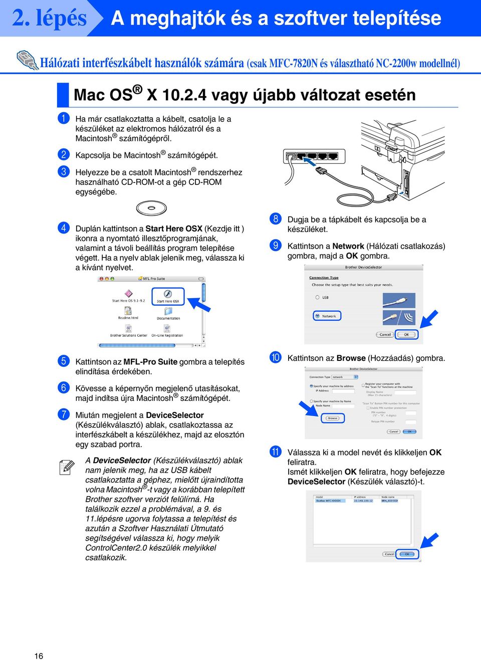 4 Duplán kattintson a Start Here OSX (Kezdje itt ) ikonra a nyomtató illesztőprogramjának, valamint a távoli beállítás program telepítése végett.