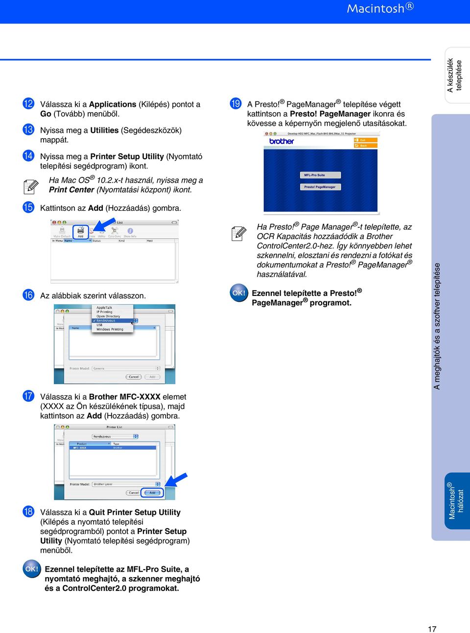 PageManager ikonra és kövesse a képernyőn megjelenő utasításokat. A készülék telepítése E Kattintson az Add (Hozzáadás) gombra. F Az alábbiak szerint válasszon.