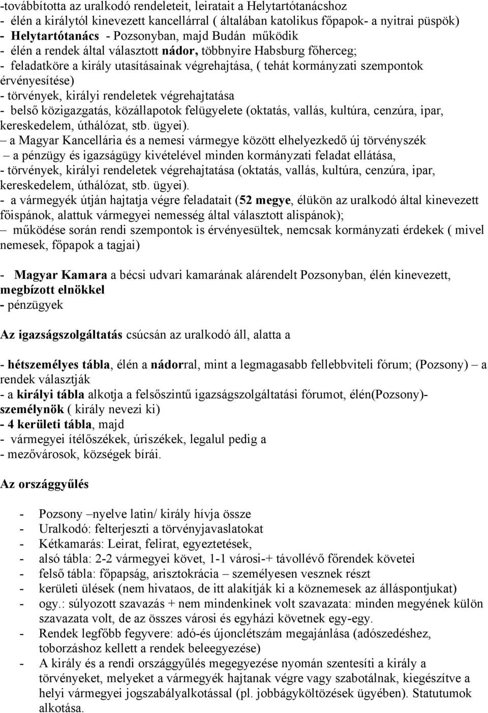 királyi rendeletek végrehajtatása - belső közigazgatás, közállapotok felügyelete (oktatás, vallás, kultúra, cenzúra, ipar, kereskedelem, úthálózat, stb. ügyei).