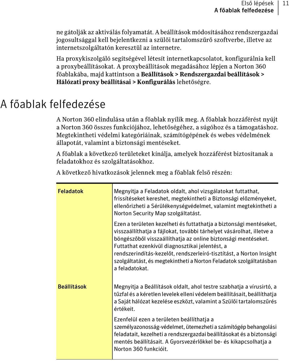 Ha proxykiszolgáló segítségével létesít internetkapcsolatot, konfigurálnia kell a proxybeállításokat.