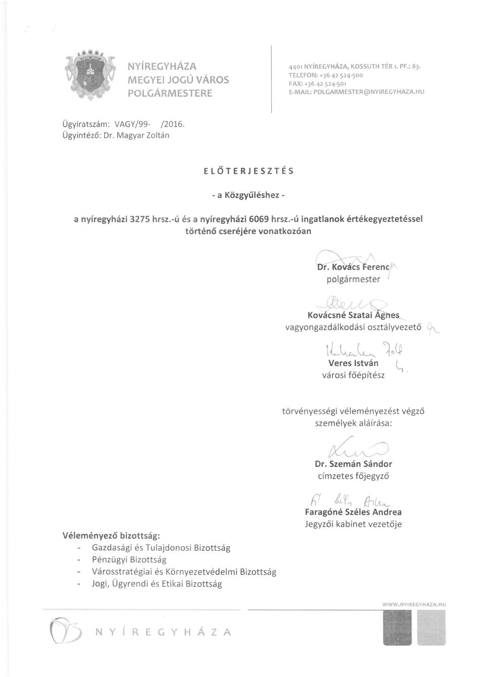 -ú ingatlanok értékegyeztetéssel történő cseréjére vonatkozóan ~ Kovácsné Szatai Ag ~ vagyongazdálkodási osztályvezető ~ tl~~ 1~~ Veres stván l, városi főépítész.