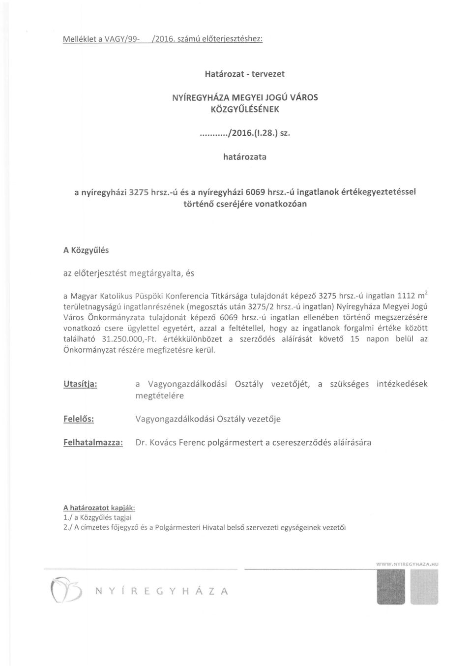 -ú ingatlan 111 m területnagyságú ingatlanrészének (megosztás után 375/ hrsz.-ú ingatlan) Nyíregyháza Megyei Jogú Város Önkormányzata tulajdonát képező 6069 hrsz.