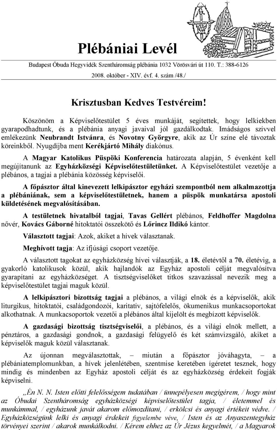 Imádságos szívvel emlékezünk Neubrandt Istvánra, és Novotny Györgyre, akik az Úr színe elé távoztak köreinkből. Nyugdíjba ment Kerékjártó Mihály diakónus.