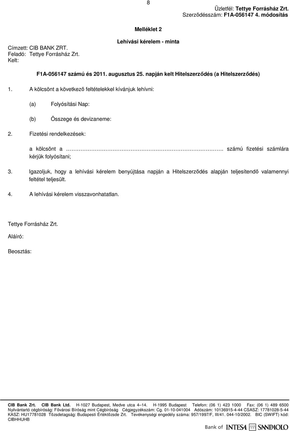 A kölcsönt a következı feltételekkel kívánjuk lehívni: (a) (b) Folyósítási Nap: Összege és devizaneme: 2.