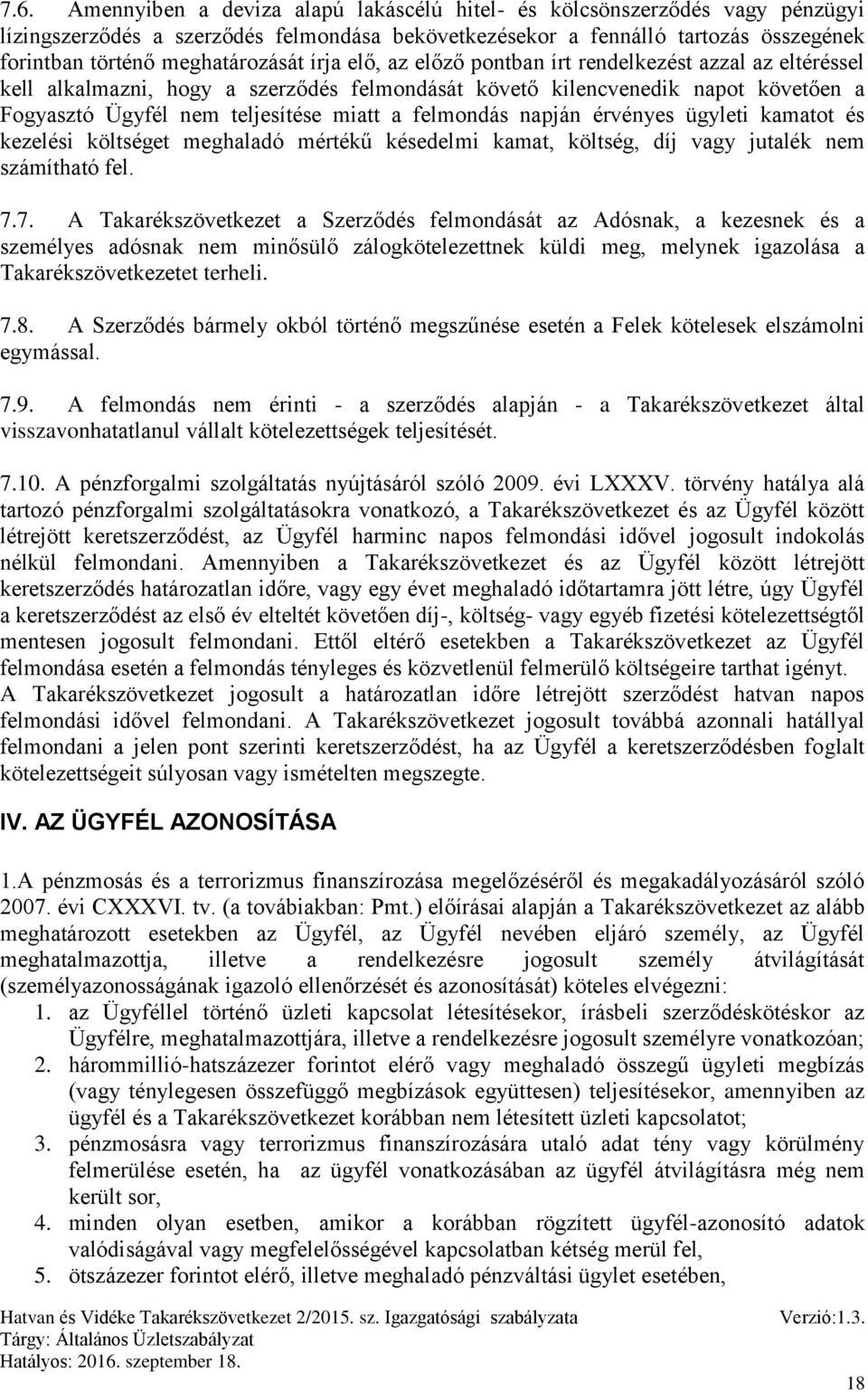 miatt a felmondás napján érvényes ügyleti kamatot és kezelési költséget meghaladó mértékű késedelmi kamat, költség, díj vagy jutalék nem számítható fel. 7.