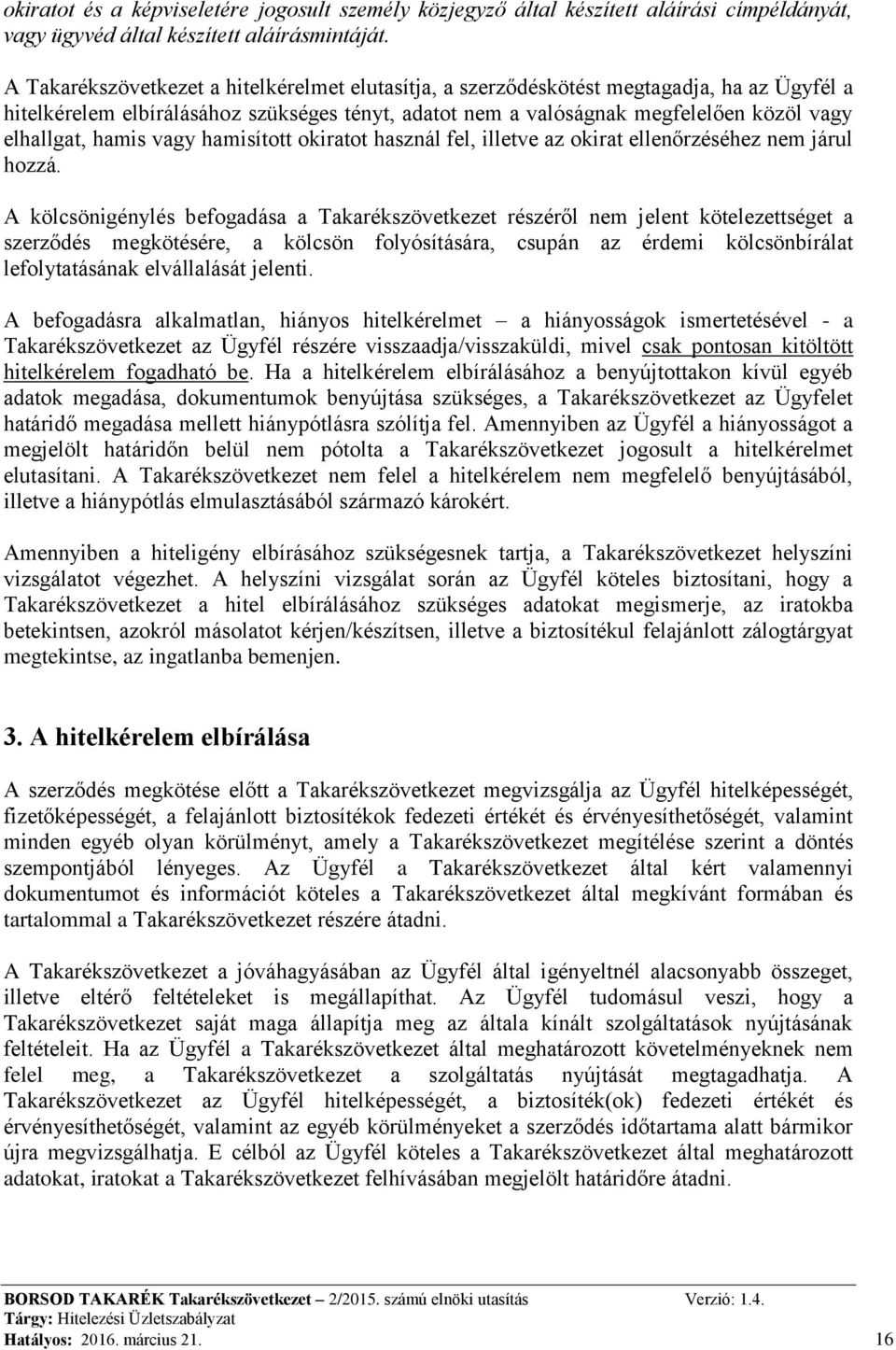 hamis vagy hamisított okiratot használ fel, illetve az okirat ellenőrzéséhez nem járul hozzá.
