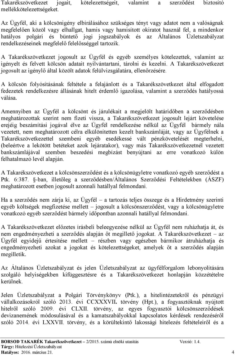 büntető jogi jogszabályok és az Általános Üzletszabályzat rendelkezéseinek megfelelő felelősséggel tartozik.