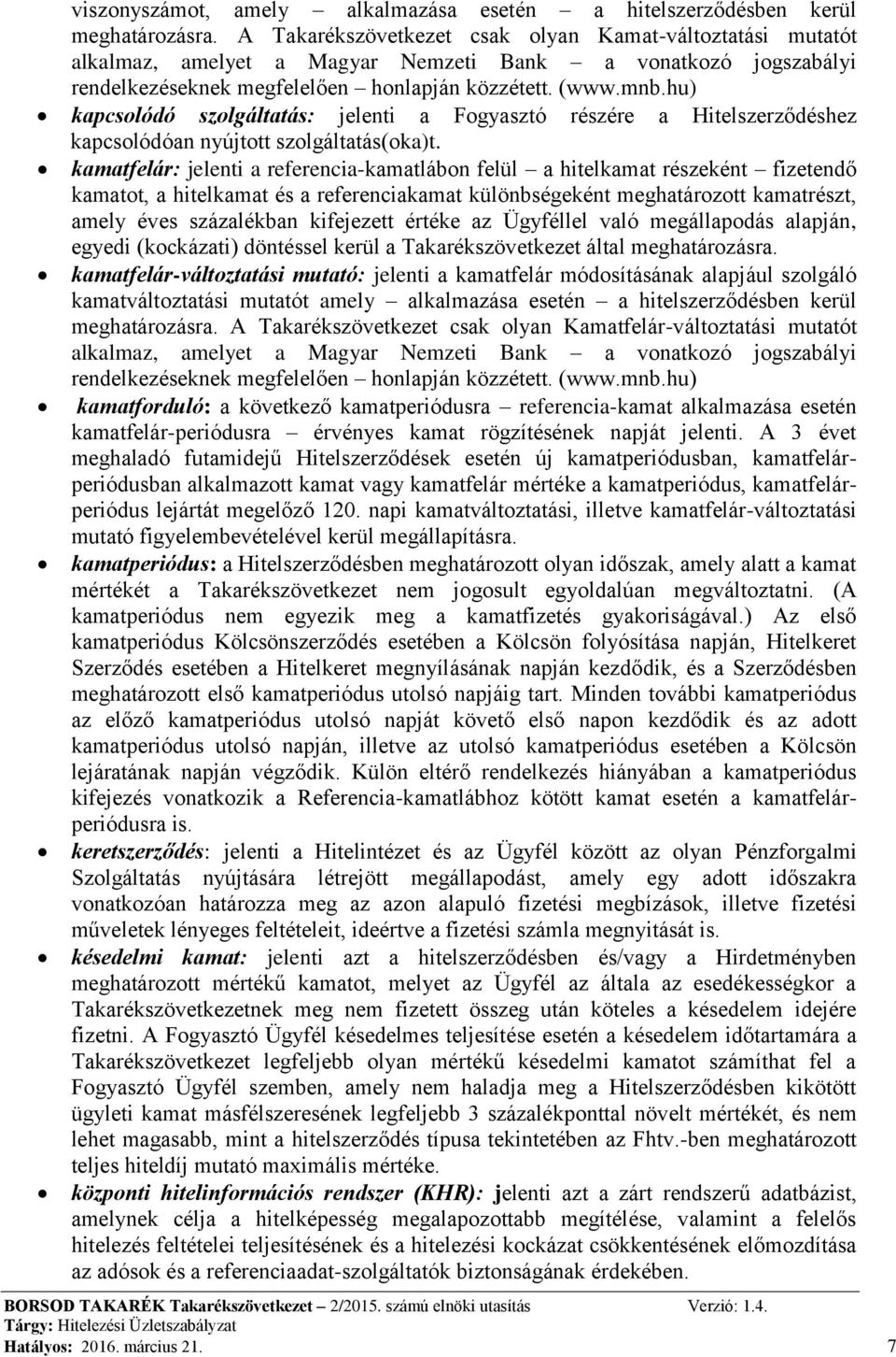 hu) kapcsolódó szolgáltatás: jelenti a Fogyasztó részére a Hitelszerződéshez kapcsolódóan nyújtott szolgáltatás(oka)t.