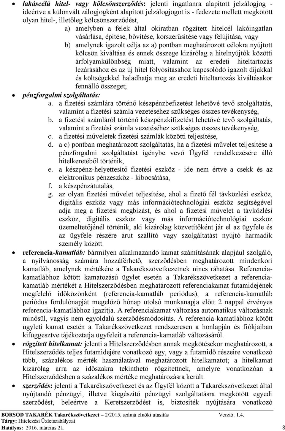 meghatározott célokra nyújtott kölcsön kiváltása és ennek összege kizárólag a hitelnyújtók közötti árfolyamkülönbség miatt, valamint az eredeti hiteltartozás lezárásához és az új hitel folyósításához