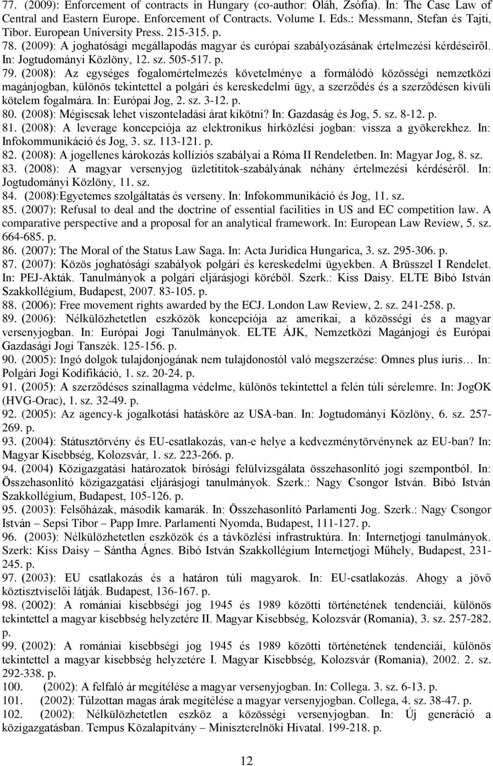 (2008): Az egységes fogalomértelmezés követelménye a formálódó közösségi nemzetközi magánjogban, különös tekintettel a polgári és kereskedelmi ügy, a szerződés és a szerződésen kívüli kötelem