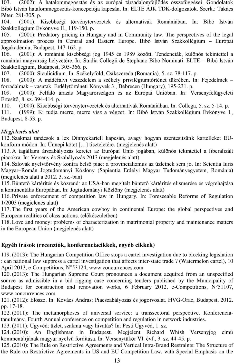 The perspectives of the legal approximation process in Central and Eastern Europe. Bibó István Szakkollégium Európai Jogakadémia, Budapest, 147-162. p. 106.