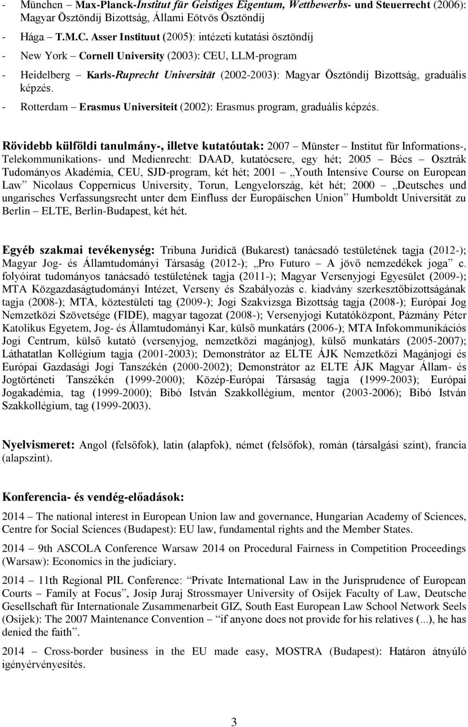 képzés. - Rotterdam Erasmus Universiteit (2002): Erasmus program, graduális képzés.