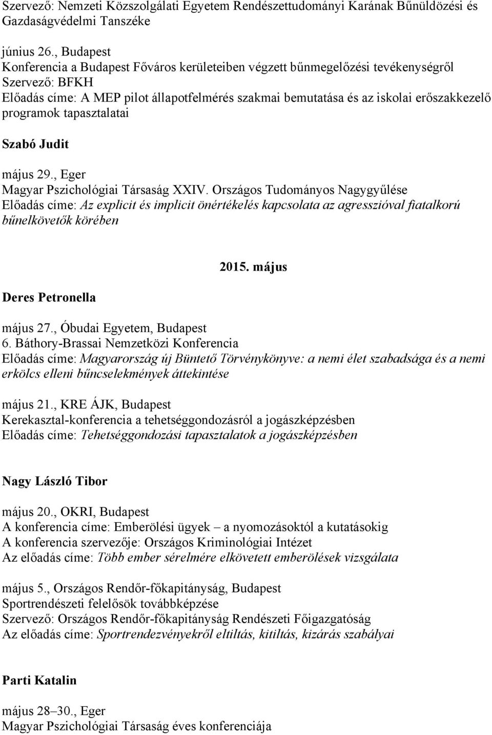 programok tapasztalatai Szabó Judit május 29., Eger Magyar Pszichológiai Társaság XXIV.