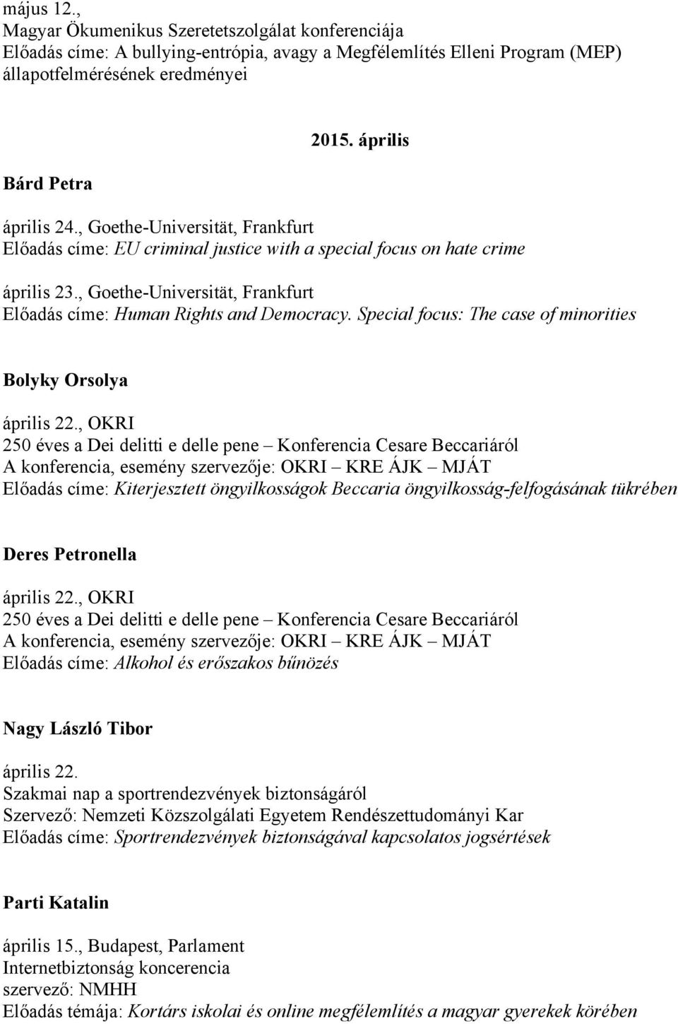 Special focus: The case of minorities Bolyky Orsolya április 22.