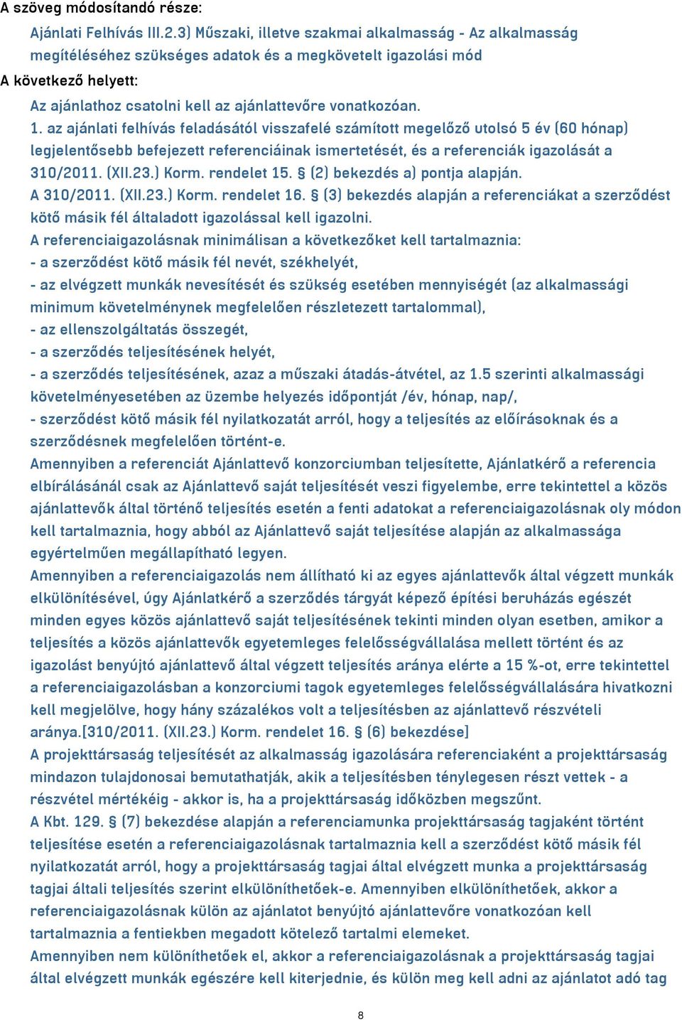 az ajánlati felhívás feladásától visszafelé számított megelőző utolsó 5 év (60 hónap) legjelentősebb befejezett referenciáinak ismertetését, és a referenciák igazolását a 310/2011. (XII.23.) Korm.