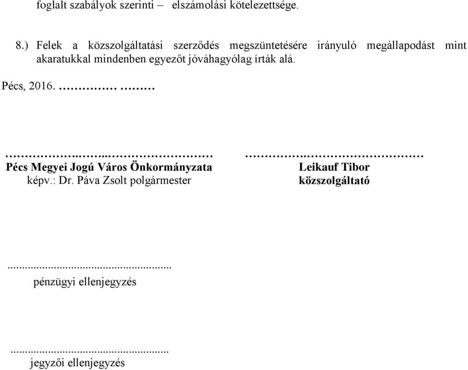 akaratukkal mindenben egyezőt jóváhagyólag írták alá. Pécs, 2016.