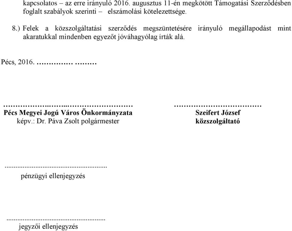 ) Felek a közszolgáltatási szerződés megszüntetésére irányuló megállapodást mint akaratukkal mindenben egyezőt