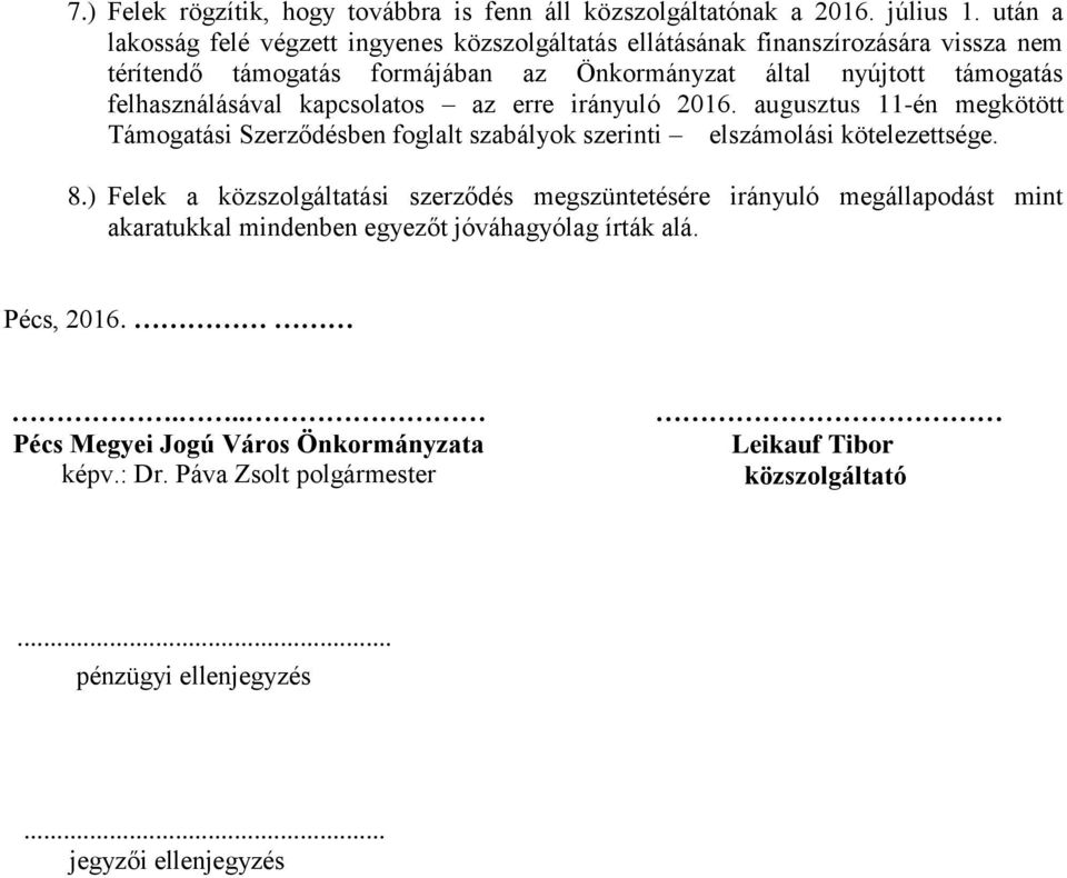 felhasználásával kapcsolatos az erre irányuló 2016. augusztus 11-én megkötött Támogatási Szerződésben foglalt szabályok szerinti elszámolási kötelezettsége. 8.