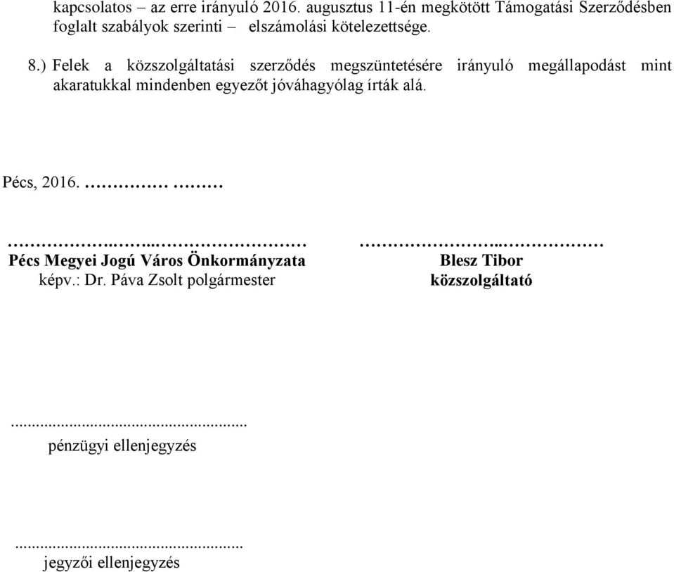 ) Felek a közszolgáltatási szerződés megszüntetésére irányuló megállapodást mint akaratukkal mindenben egyezőt