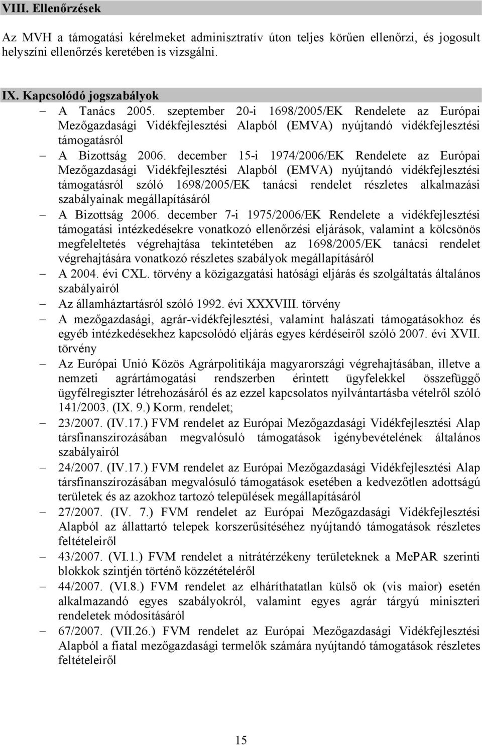 december 15-i 1974/2006/EK Rendelete az Európai Mezőgazdasági Vidékfejlesztési Alapból (EMVA) nyújtandó vidékfejlesztési támogatásról szóló 1698/2005/EK tanácsi rendelet részletes alkalmazási