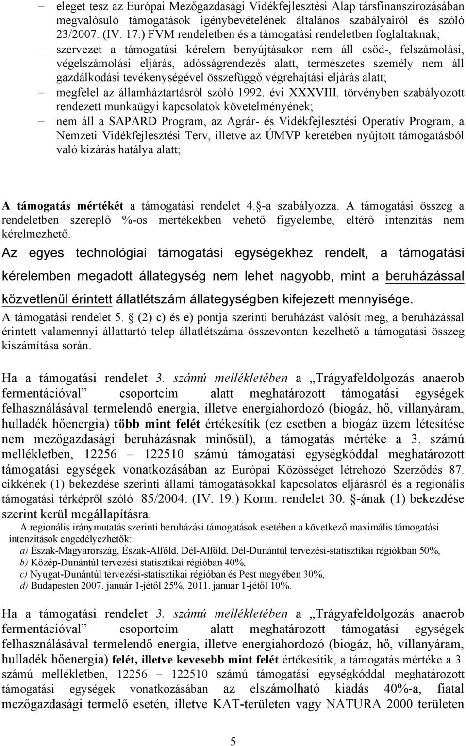 személy nem áll gazdálkodási tevékenységével összefüggő végrehajtási eljárás alatt; megfelel az államháztartásról szóló 1992. évi XXXVIII.