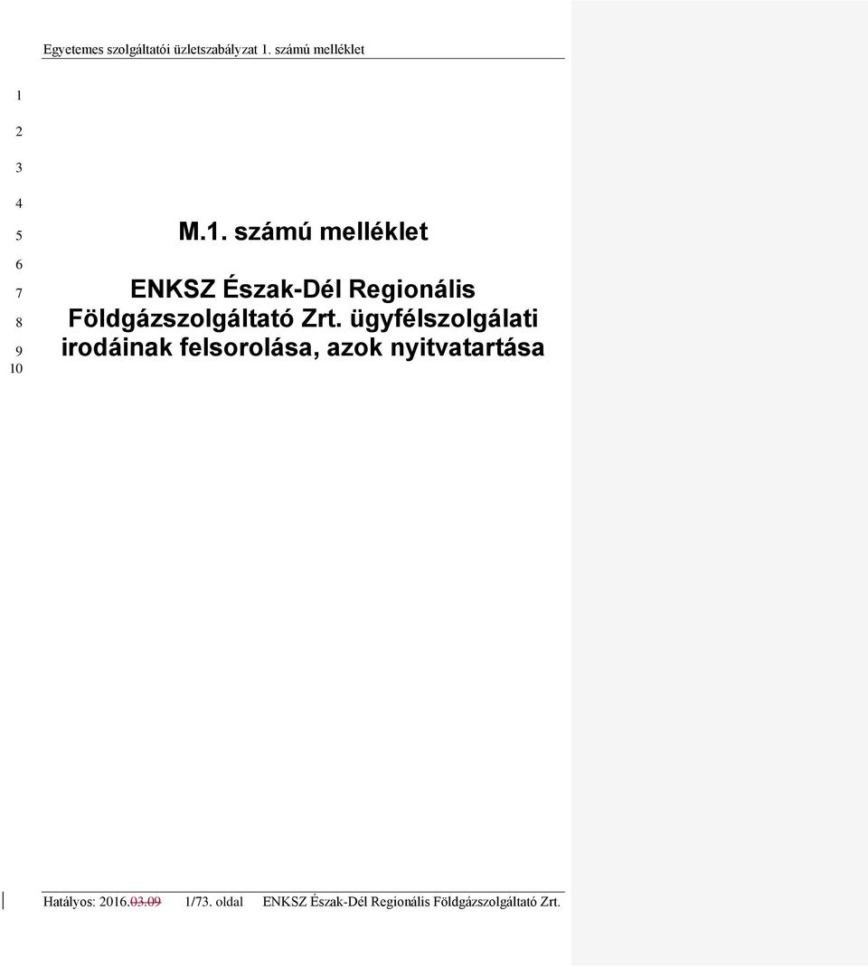 Zrt. ügyfélszolgálati irodáinak felsorolása, azok nyitvatartása