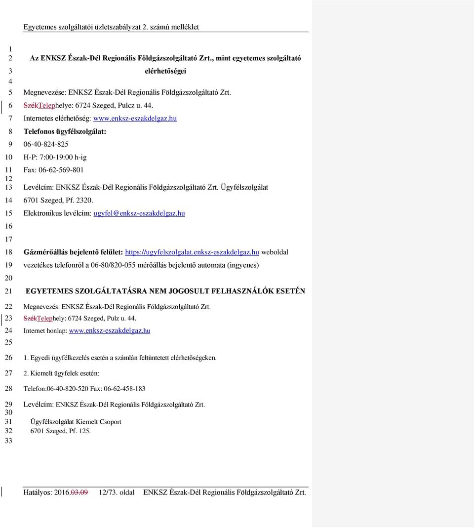 M.1. számú melléklet. ENKSZ Észak-Dél Regionális Földgázszolgáltató Zrt.  ügyfélszolgálati irodáinak felsorolása, azok nyitvatartása - PDF Free  Download