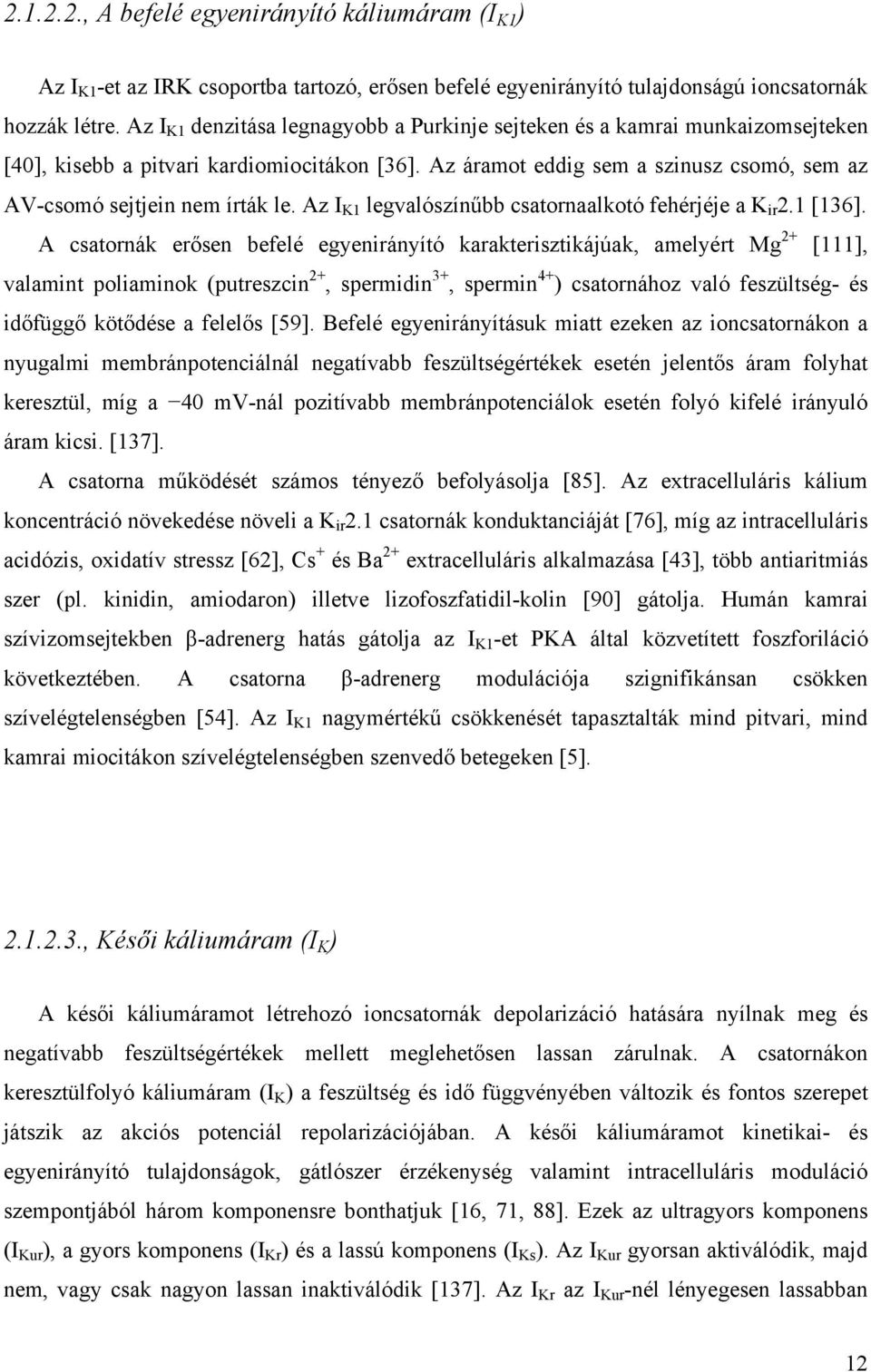 Az I K1 legvalószínűbb csatornaalkotó fehérjéje a K ir 2.1 [136].