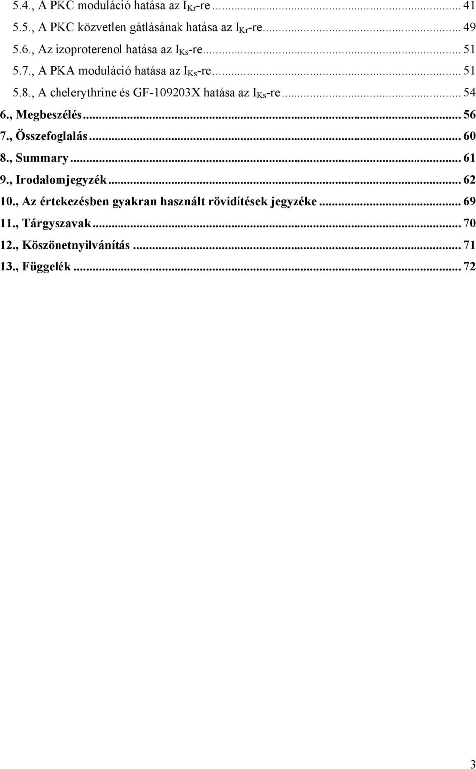 , A chelerythrine és GF-109203X hatása az I Ks -re... 54 6., Megbeszélés... 56 7., Összefoglalás... 60 8., Summary... 61 9.