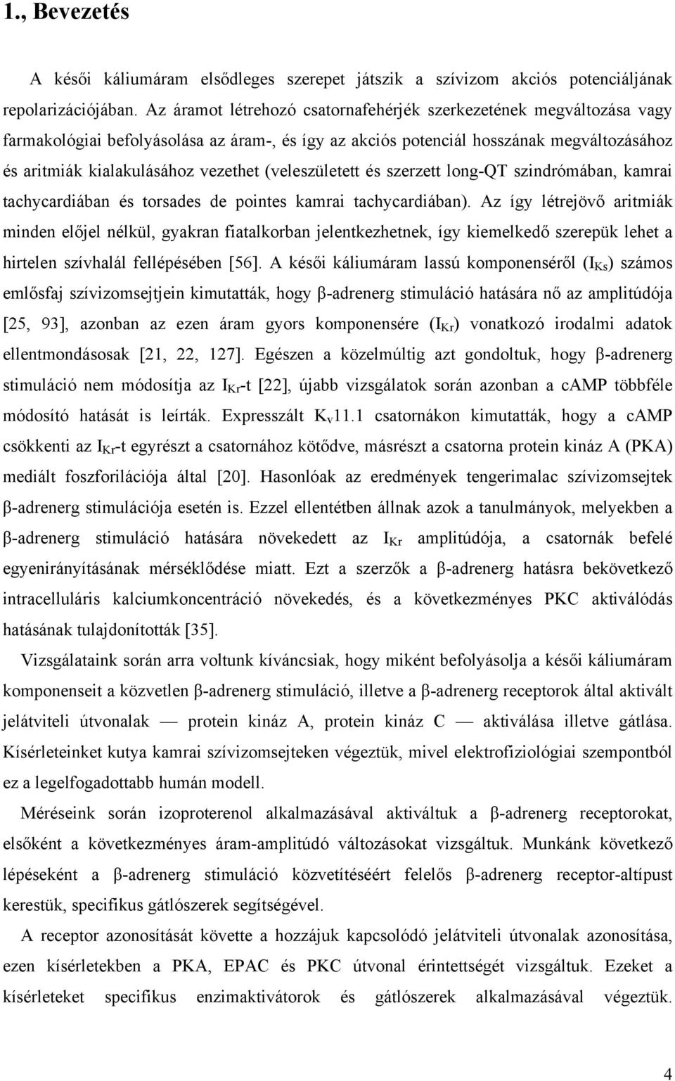 (veleszületett és szerzett long-qt szindrómában, kamrai tachycardiában és torsades de pointes kamrai tachycardiában).