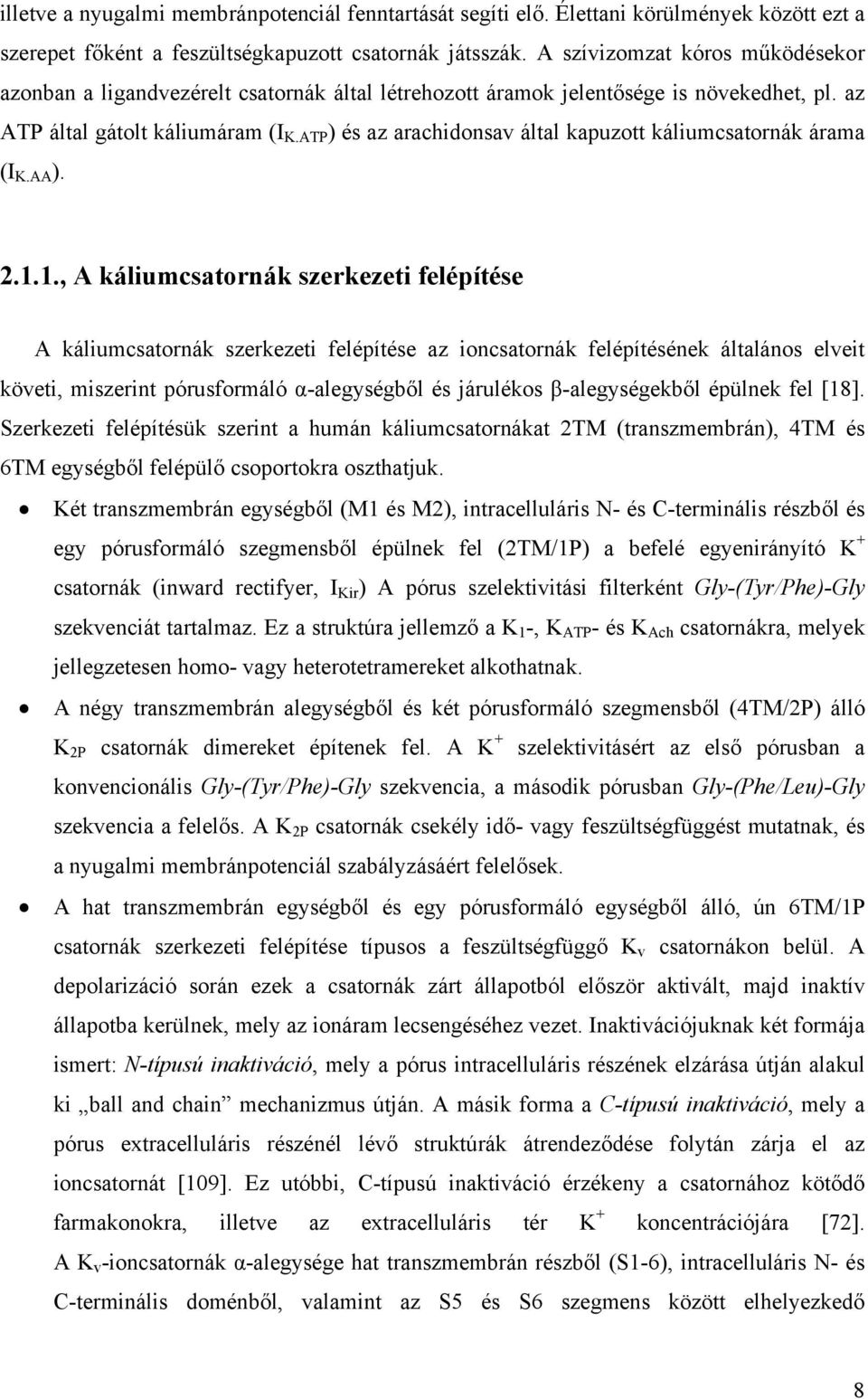 ATP ) és az arachidonsav által kapuzott káliumcsatornák árama (I K.AA ). 2.1.