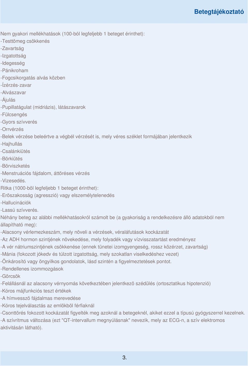-Bõrkiütés -Bõrviszketés -Menstruációs fájdalom, áttöréses vérzés -Vizesedés.