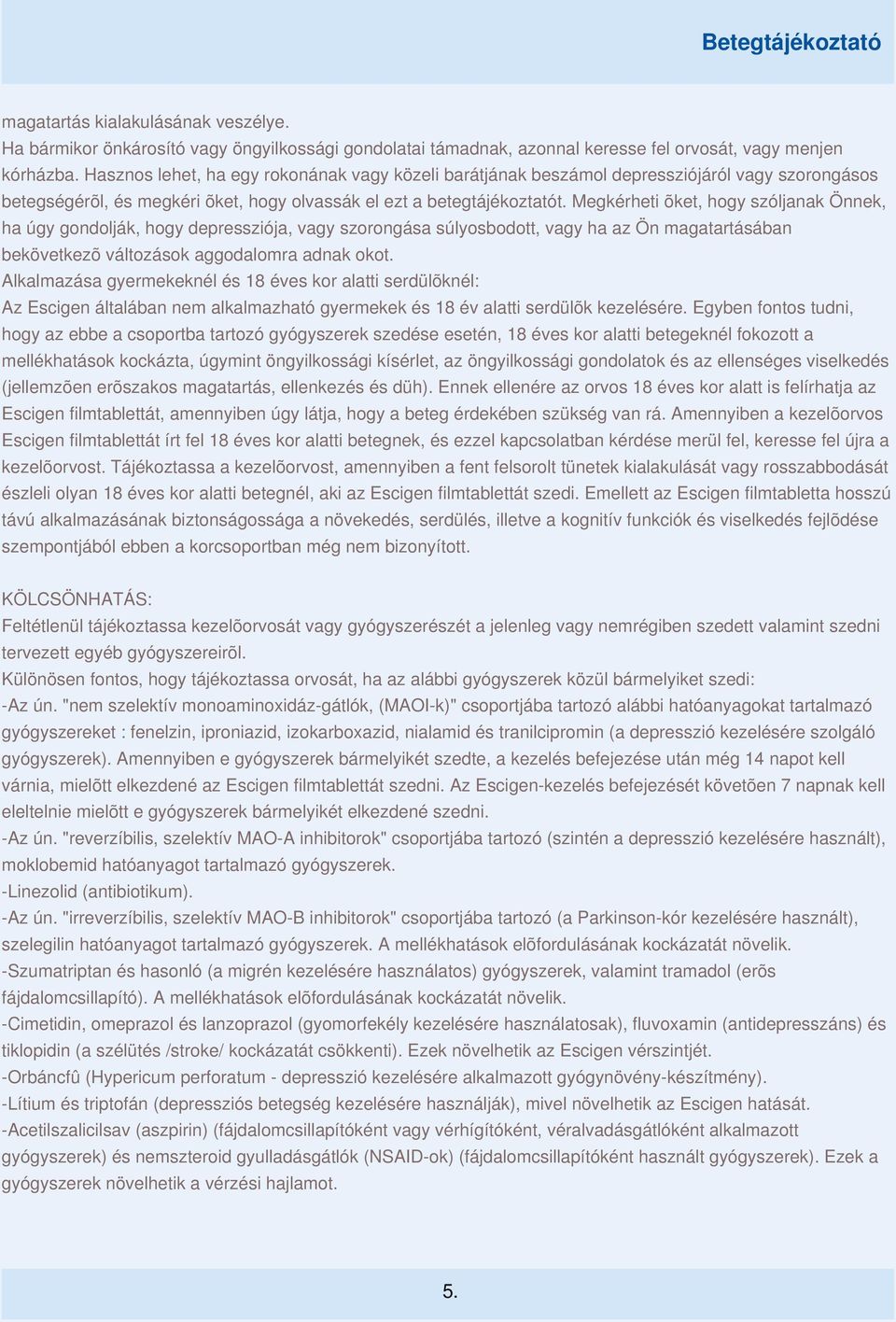 Megkérheti õket, hogy szóljanak Önnek, ha úgy gondolják, hogy depressziója, vagy szorongása súlyosbodott, vagy ha az Ön magatartásában bekövetkezõ változások aggodalomra adnak okot.