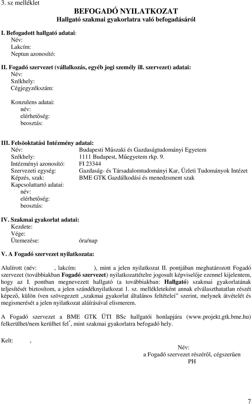 Felsőoktatási Intézmény adatai: Budapesti Műszaki és Gazdaságtudományi Egyetem Székhely: 1111 Budapest, Műegyetem rkp. 9.