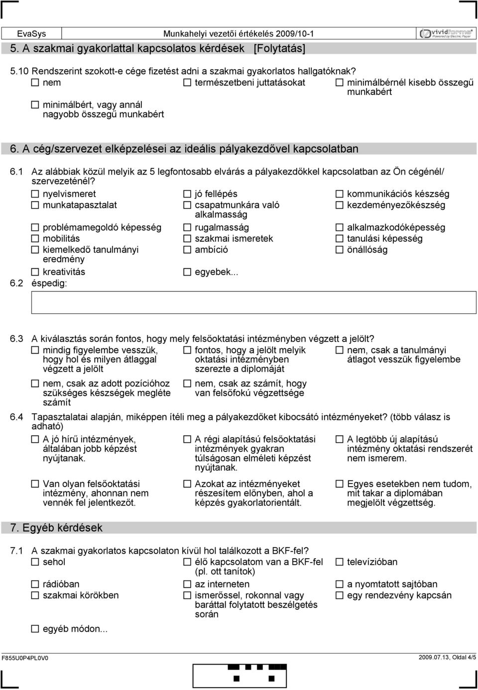 1 Az alábbiak közül melyik az 5 legfontosabb elvárás a pályakezdőkkel kapcsolatban az Ön cégénél/ szervezeténél?