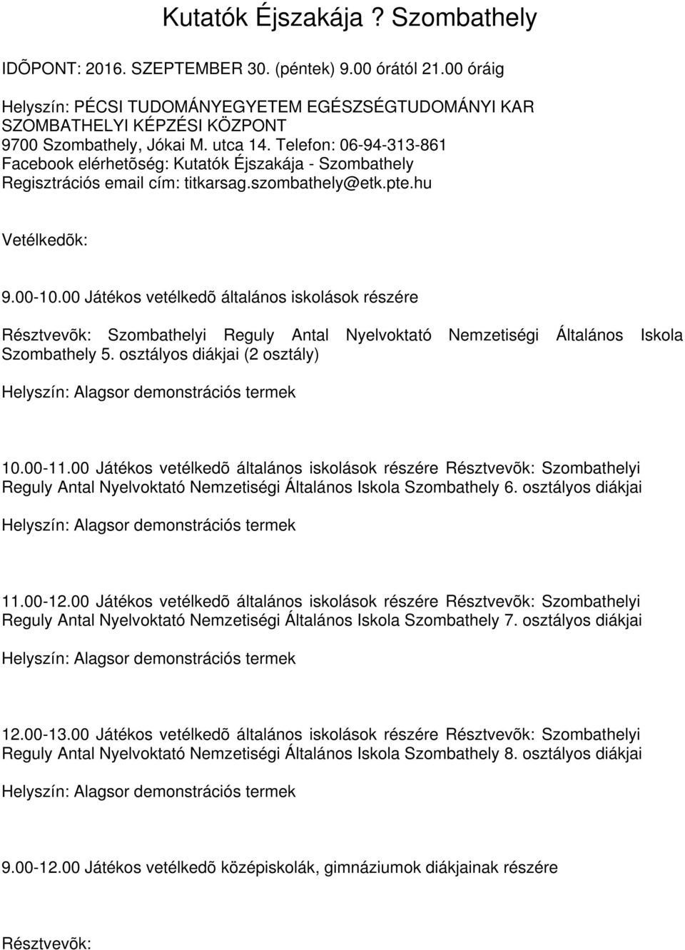 Telefon: 06-94-313-861 Facebook elérhetõség: Kutatók Éjszakája - Szombathely Regisztrációs email cím: titkarsag.szombathely@etk.pte.hu Vetélkedõk: 9.00-10.