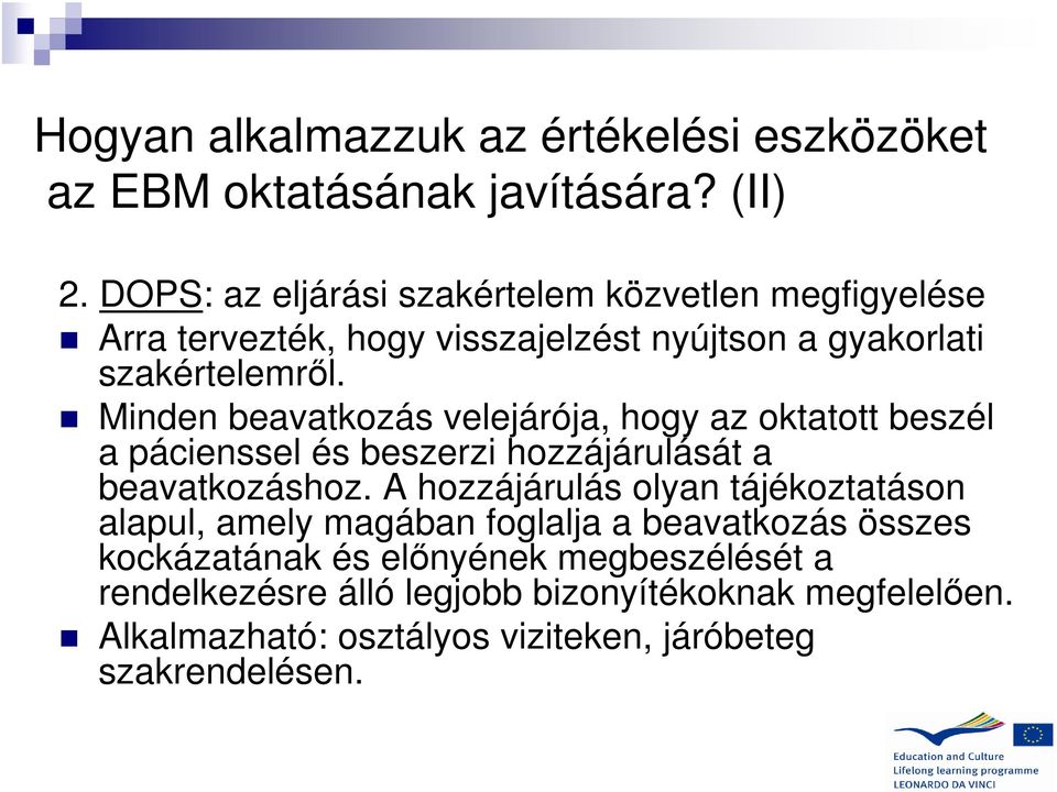 Minden beavatkozás velejárója, hogy az oktatott beszél a pácienssel és beszerzi hozzájárulását a beavatkozáshoz.