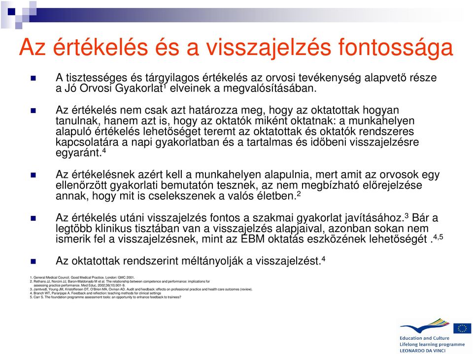 rendszeres kapcsolatára a napi gyakorlatban és a tartalmas és időbeni visszajelzésre egyaránt.